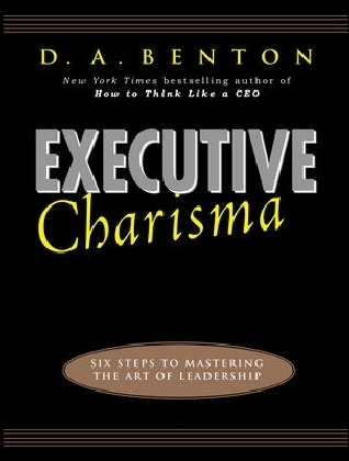 Executive Charisma: Six Steps to Mastering the Art of Leadership