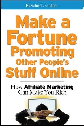 Make a Fortune Promoting Other People's Stuff Online