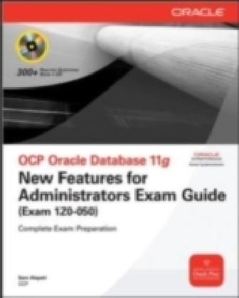 OCP Oracle Database 11g New Features for Administrators Exam Guide (Exam 1Z0-050)