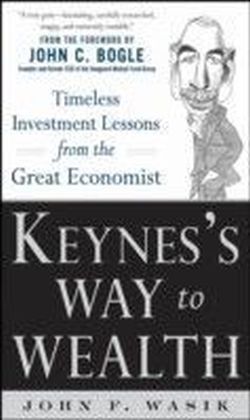 Keynes's Way to Wealth: Timeless Investment Lessons from The Great Economist