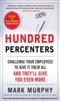 Hundred Percenters: Challenge Your Employees to Give It Their All, and They'll Give You Even More, Second Edition