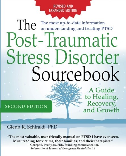 Post-Traumatic Stress Disorder Sourcebook, Revised and Expanded Second Edition: A Guide to Healing, Recovery, and Growth