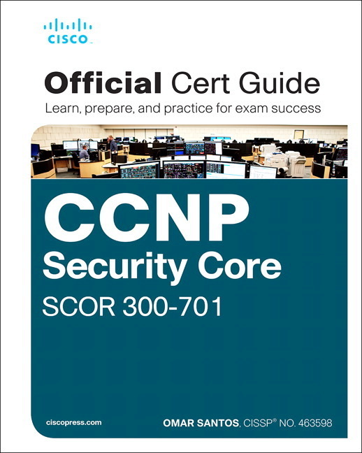CCNP and CCIE Security Core SCOR 300-701 Official Cert Guide: Implementing and Operating Cisco Security Core Technologies, 1/e
