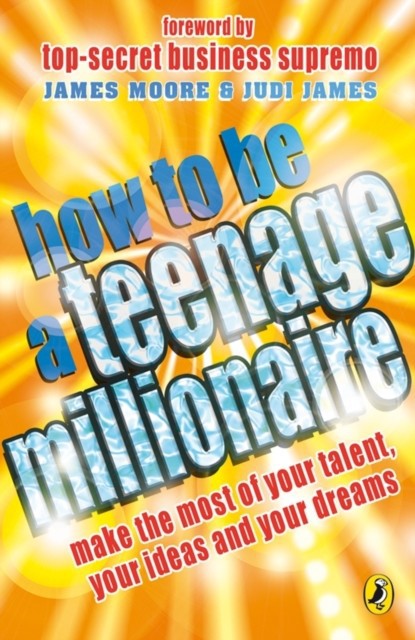 How to be a Teenage Millionaire