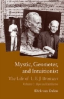 Mystic, Geometer, and Intuitionist: The Life of L. E. J. Brouwer