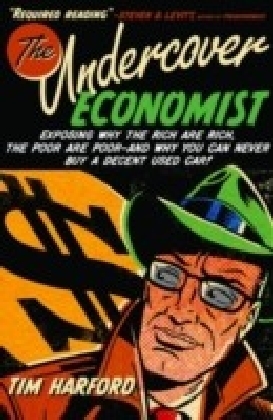 Undercover Economist:Exposing Why the Rich Are Rich, the Poor Are Poor--and Why You Can Never Buy a Decent            Used Car!