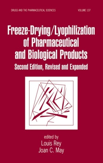 Freeze-Drying/Lyophilization Of Pharmaceutical & Biological Products, Revised and Expanded Drugs and the Pharmaceutical Sciences  