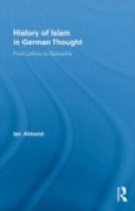History of Islam in German Thought from Leibniz to Nietzsche