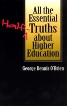 All the Essential Half-Truths about Higher Education