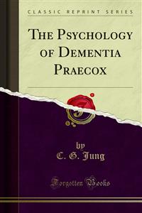 The Psychology of Dementia Praecox