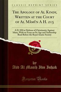 The Apology of Al Kindy, Written at the Court of Al Mâmûn A H. 215