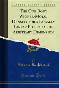 The One Body Wigner-Moyal Density for a Locally Linear Potential of Arbitrary Dimension