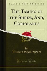 The Taming of the Shrew, And, Coriolanus
