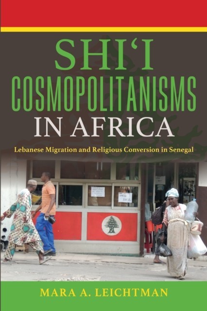 Shi'i Cosmopolitanisms in Africa Public Cultures of the Middle East and North Africa  