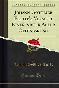 Johann Gottlieb Fichte''s Versuch Einer Kritik Aller Offenbarung