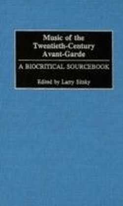Music of the Twentieth-Century Avant-Garde: A Biocritical Sourcebook