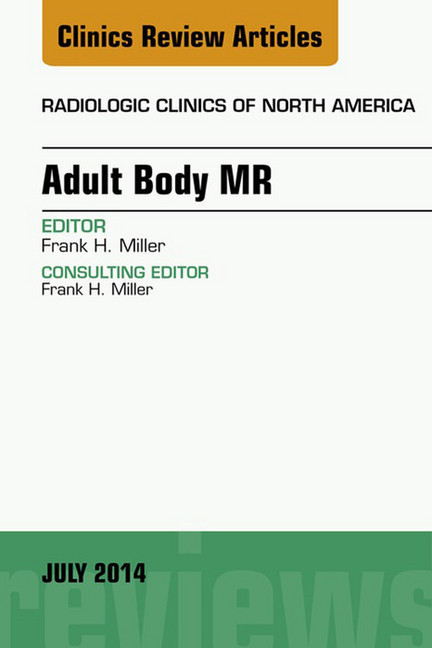 Adult Body MR, An Issue of Radiologic Clinics of North America, E-Book