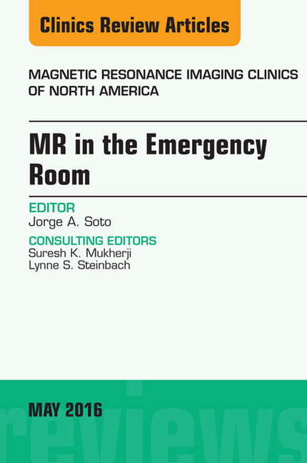 MR in the Emergency Room, An issue of Magnetic Resonance Imaging Clinics of North America