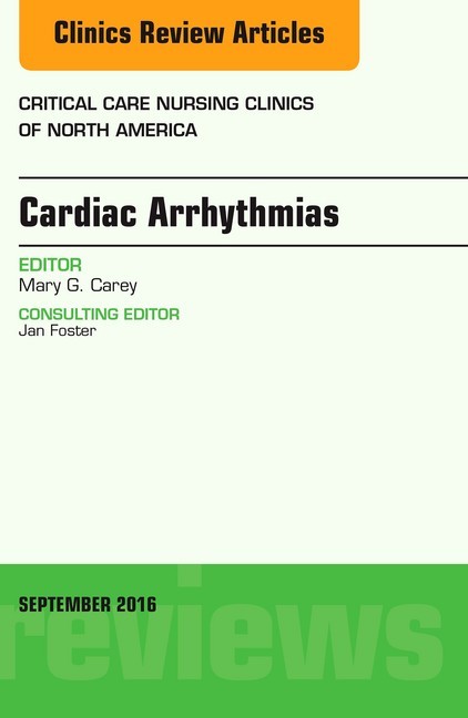 Cardiac Arrhythmias, An Issue of Critical Care Nursing Clinics of North America, E-Book