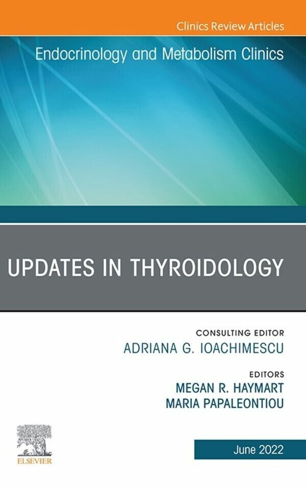 Updates in Thyroidology, An Issue of Endocrinology and Metabolism Clinics of North America, E-Book