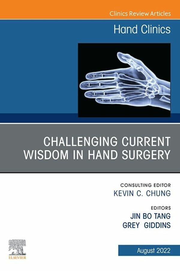 Challenging Current Wisdom in Hand Surgery, An Issue of Hand Clinics, E-Book