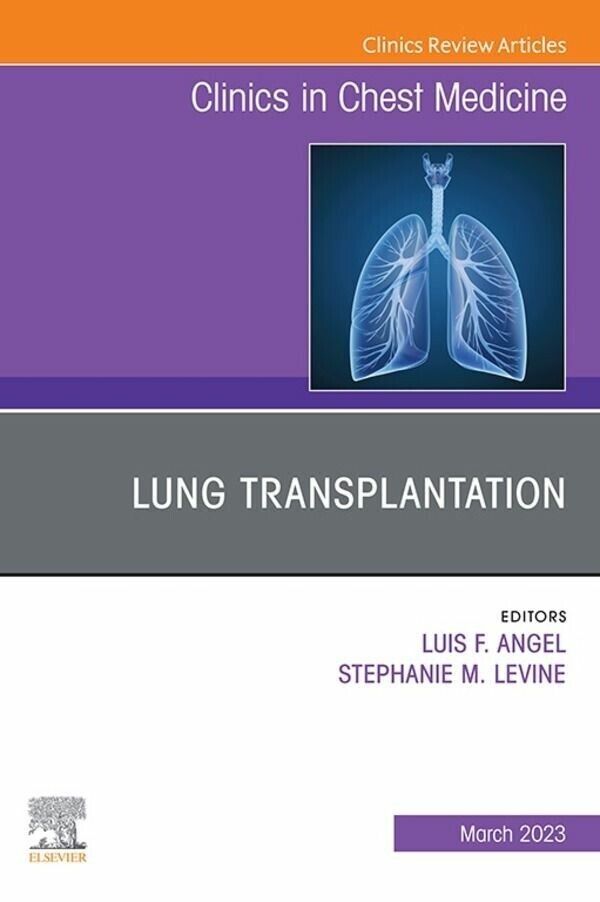 Lung Transplantation, An Issue of Clinics in Chest Medicine, E-Book
