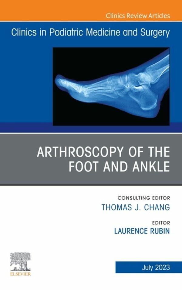 Arthroscopy of the Foot and Ankle, An Issue of Clinics in Podiatric Medicine and Surgery, E-Book