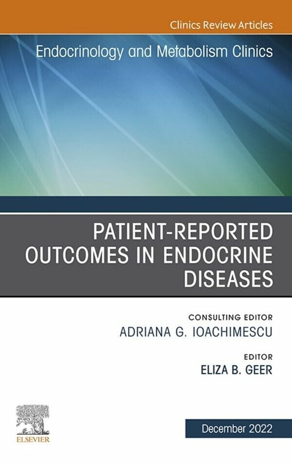 Patient-Reported Outcomes in Endocrine Diseases, An Issue of Endocrinology and Metabolism Clinics of North America, E-Book
