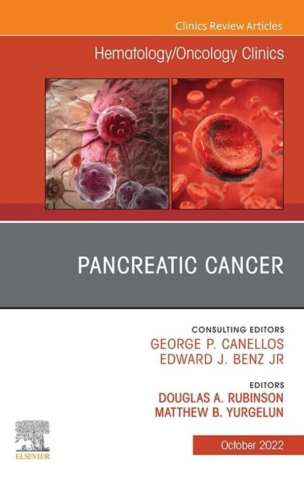 Pancreatic Cancer, An Issue of Hematology/Oncology Clinics of North America, E-Book
