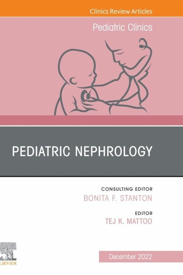 Pediatric Nephrology, An Issue of Pediatric Clinics of North America, E-Book