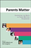 EBOOK: Parents Matter: Supporting the Birth to Three Matters Framework UK Higher Education OUP  Humanities & Social Sciences Education OUP  