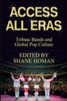 EBOOK: Access All Eras: Tribute Bands and Global Pop Culture UK Higher Education OUP  Humanities & Social Sciences Media, Film & Cultural Studies  