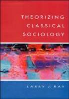 THEORIZING CLASSICAL SOCIOLOGY UK Higher Education OUP  Humanities & Social Sciences Sociology  