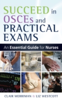 EBOOK: Succeed in OSCEs and Practical Exams: An Essential Guide for Nurses UK Higher Education OUP  Humanities & Social Sciences Health & Social Welfare  
