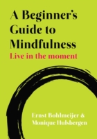 EBOOK: A Beginner's Guide to Mindfulness: Live in the Moment UK Higher Education OUP  Humanities & Social Sciences Counselling and Psychotherapy  