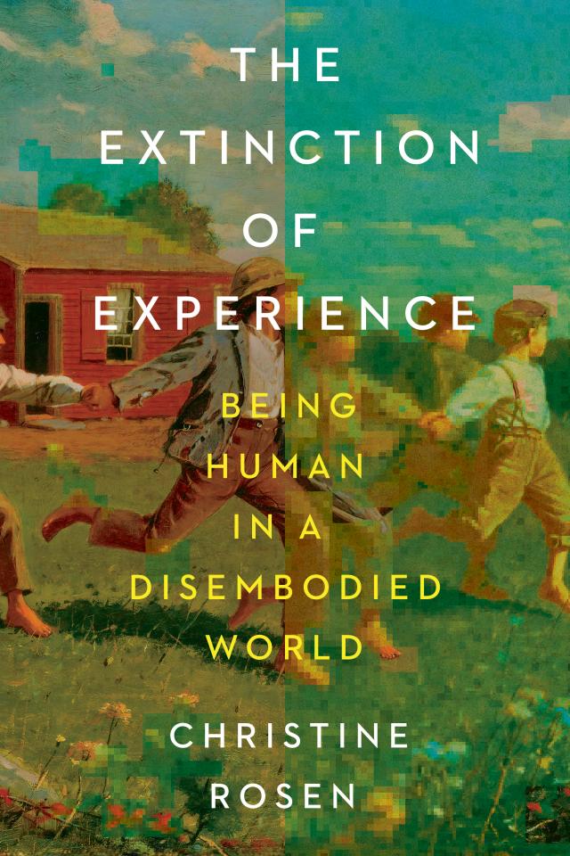The Extinction of Experience: Being Human in a Disembodied World