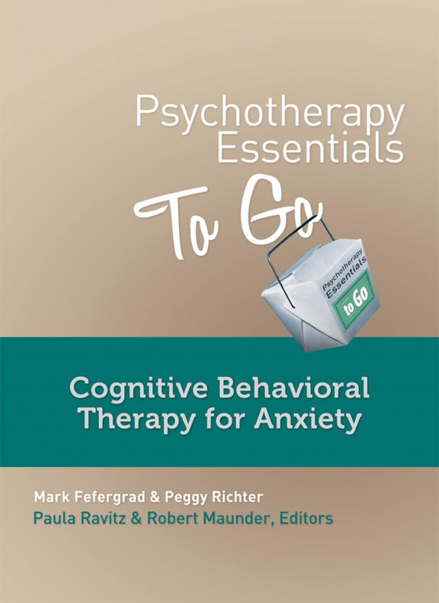 Psychotherapy Essentials to Go: Cognitive Behavioral Therapy for Anxiety (Go-To Guides for Mental Health)