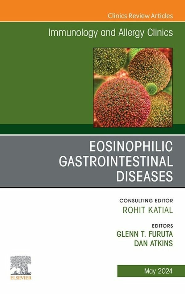 Eosinophilic Gastrointestinal Diseases, An Issue of Immunology and Allergy Clinics of North America, E-Book