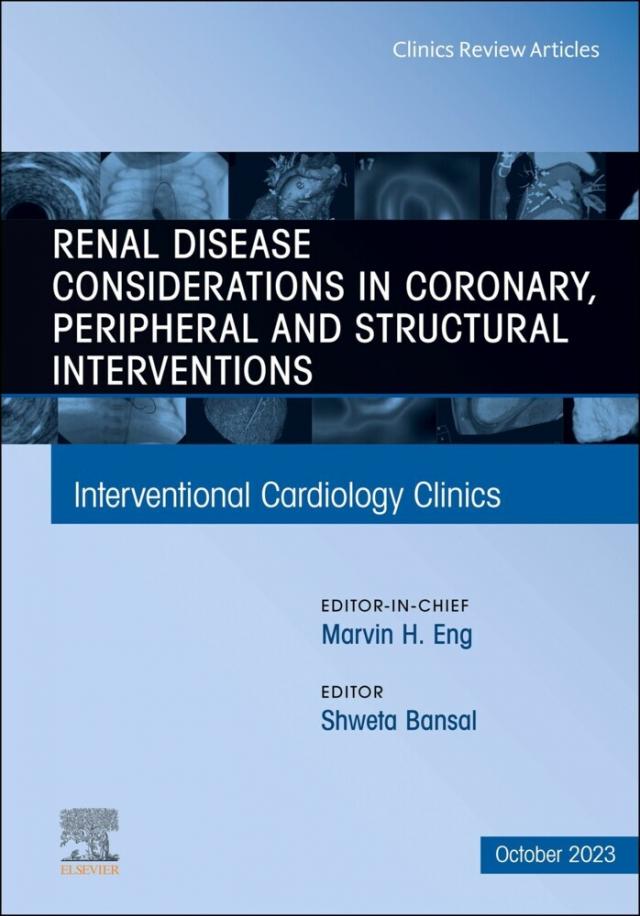 Renal Disease and coronary, peripheral and structural interventions, An Issue of Interventional Cardiology Clinics, E-Book