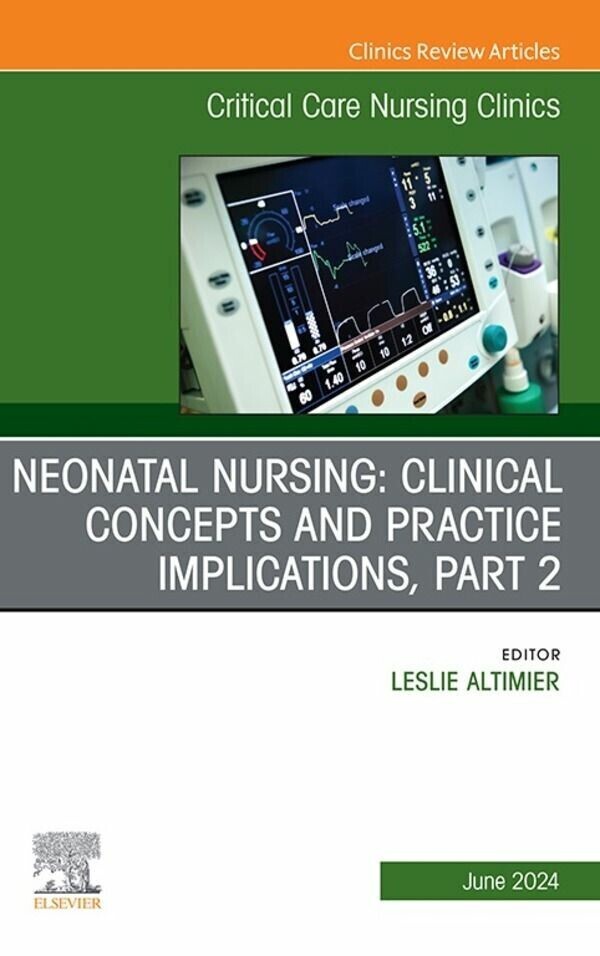 Neonatal Nursing: Clinical Concepts and Practice Implications, Part 2, An Issue of Critical Care Nursing Clinics of North America, E-Book