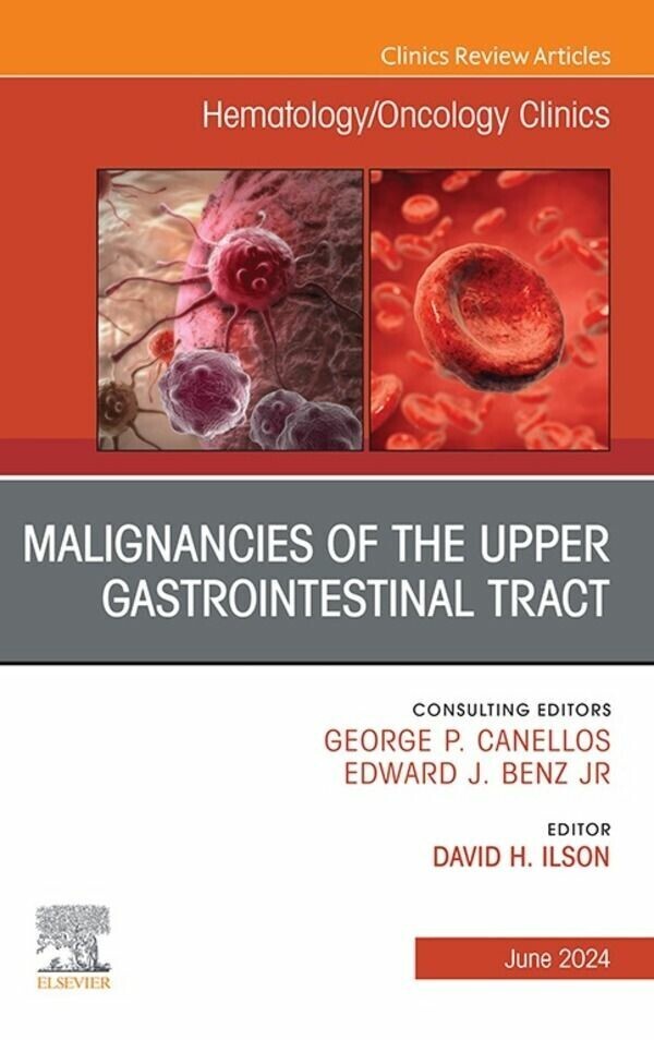 Malignancies of the Upper Gastrointestinal Tract, An Issue of Hematology/Oncology Clinics of North America