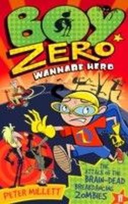 Boy Zero Wannabe Hero: The Attack of the Brain-Dead Breakdancing Zombies