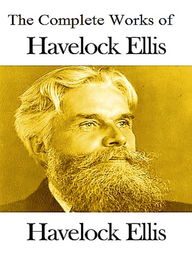 The Complete Works of Havelock Ellis