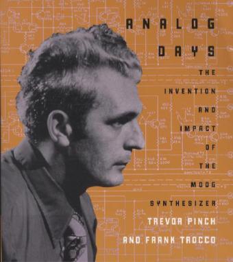 Analog Days - The Invention and Impact of the Moog  Synthesizer; .