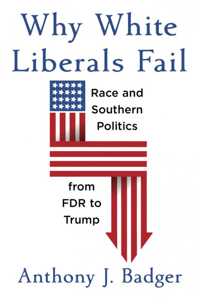 Why White Liberals Fail - Race and Southern Politics from FDR to Trump