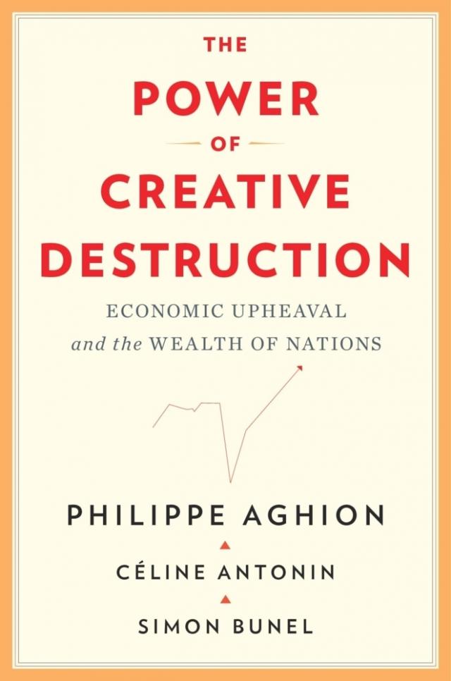 The Power of Creative Destruction - Economic Upheaval and the Wealth of Nations