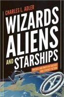 Wizards, Aliens, and Starships Physics and Math in Fantasy and Science Fiction