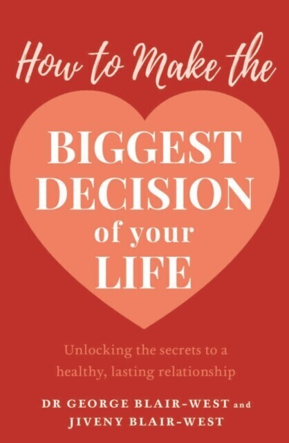 How to Make the Biggest Decision of Your Life