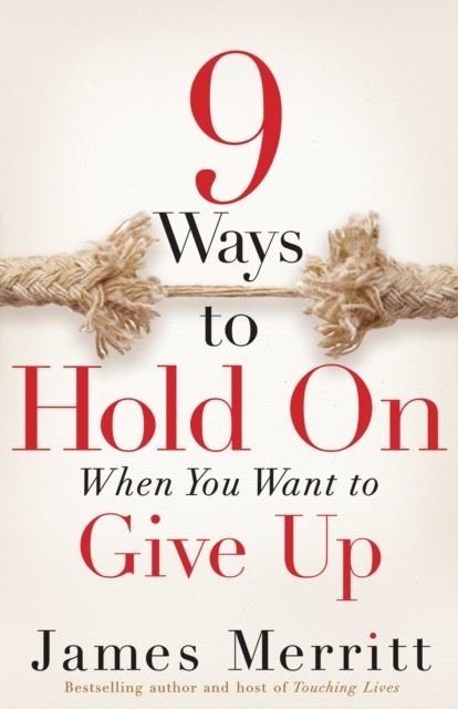 9 Ways to Hold On When You Want to Give Up