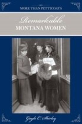 More than Petticoats: Remarkable Montana Women